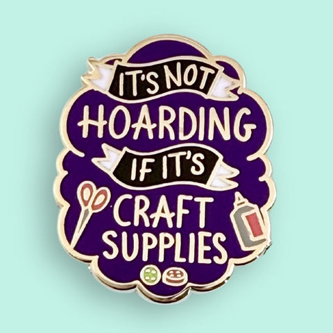 It's Not Hoarding If Its Craft Supplies Lapel Pin